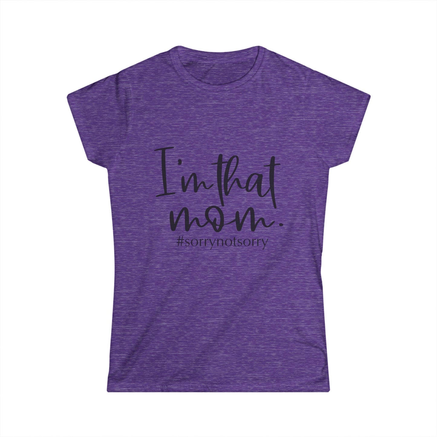 A purple t-shirt with the text "I'm that mom. #sorrynotsorry" printed on it.