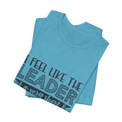 I Feel Like The Leader of a Very Short & Needy Gang T-Shirt | Funny Quote Tee
