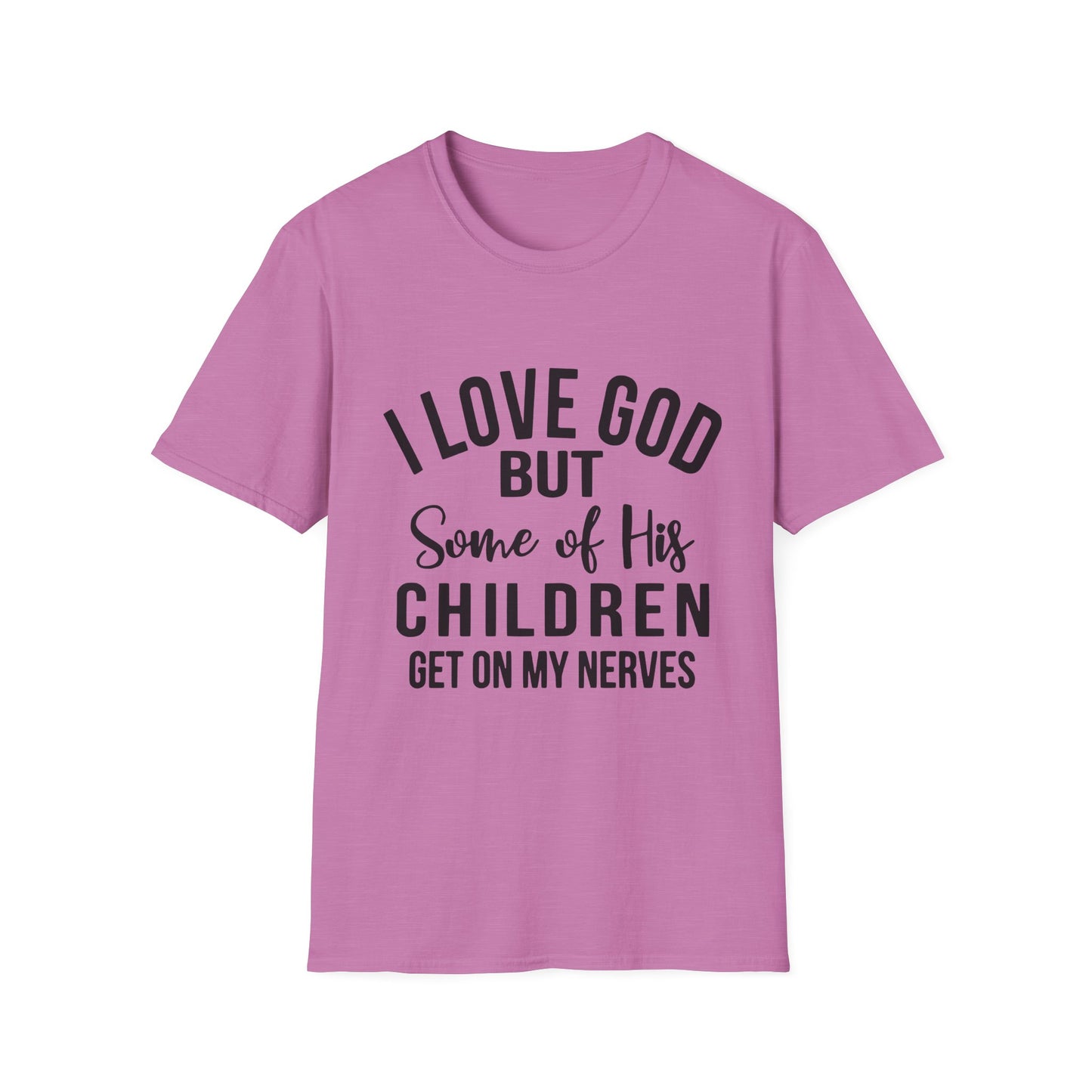 I Love God But Some of His Children Get on My Nerves T-Shirt | Christian Humorous Tee