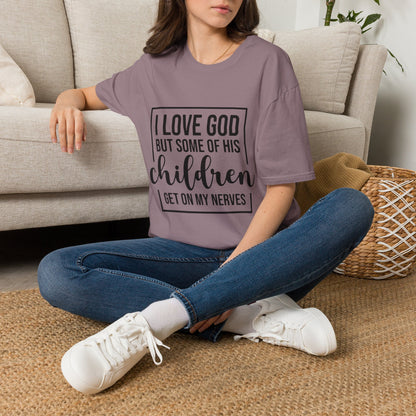 I Love God But Some Of His Children Get On My Nerves | T-Shirt