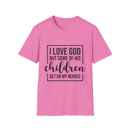I Love God But Some Of His Children Get On My Nerves | T-Shirt
