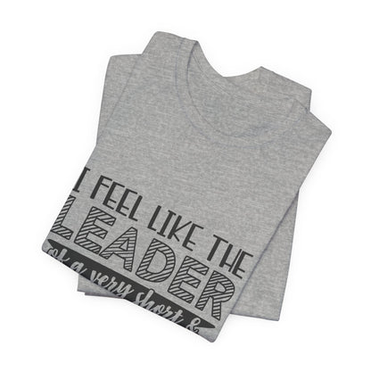 I Feel Like The Leader of a Very Short & Needy Gang T-Shirt | Funny Quote Tee