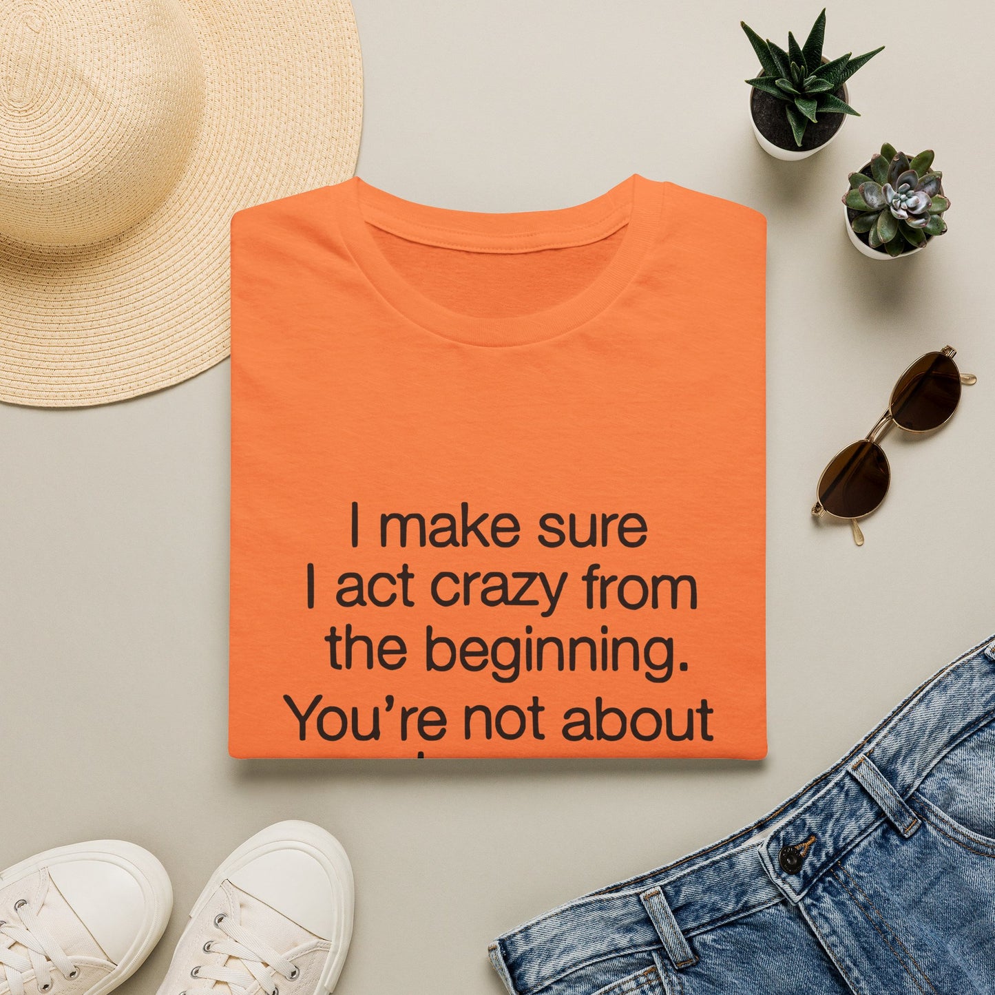 T-Shirt — “I make sure I act crazy from the beginning. You’re not about to say I tricked you.” Minimalist Quote Tee