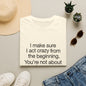 T-Shirt — “I make sure I act crazy from the beginning. You’re not about to say I tricked you.” Minimalist Quote Tee