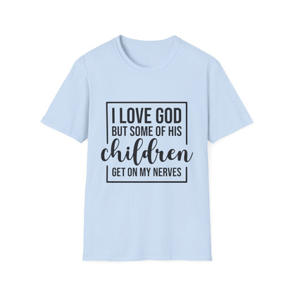 I Love God But Some Of His Children Get On My Nerves | T-Shirt