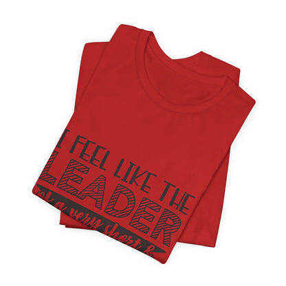 I Feel Like The Leader of a Very Short & Needy Gang T-Shirt | Funny Quote Tee