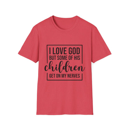 I Love God But Some Of His Children Get On My Nerves | T-Shirt