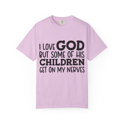I love God, but some of his children get on my nerves