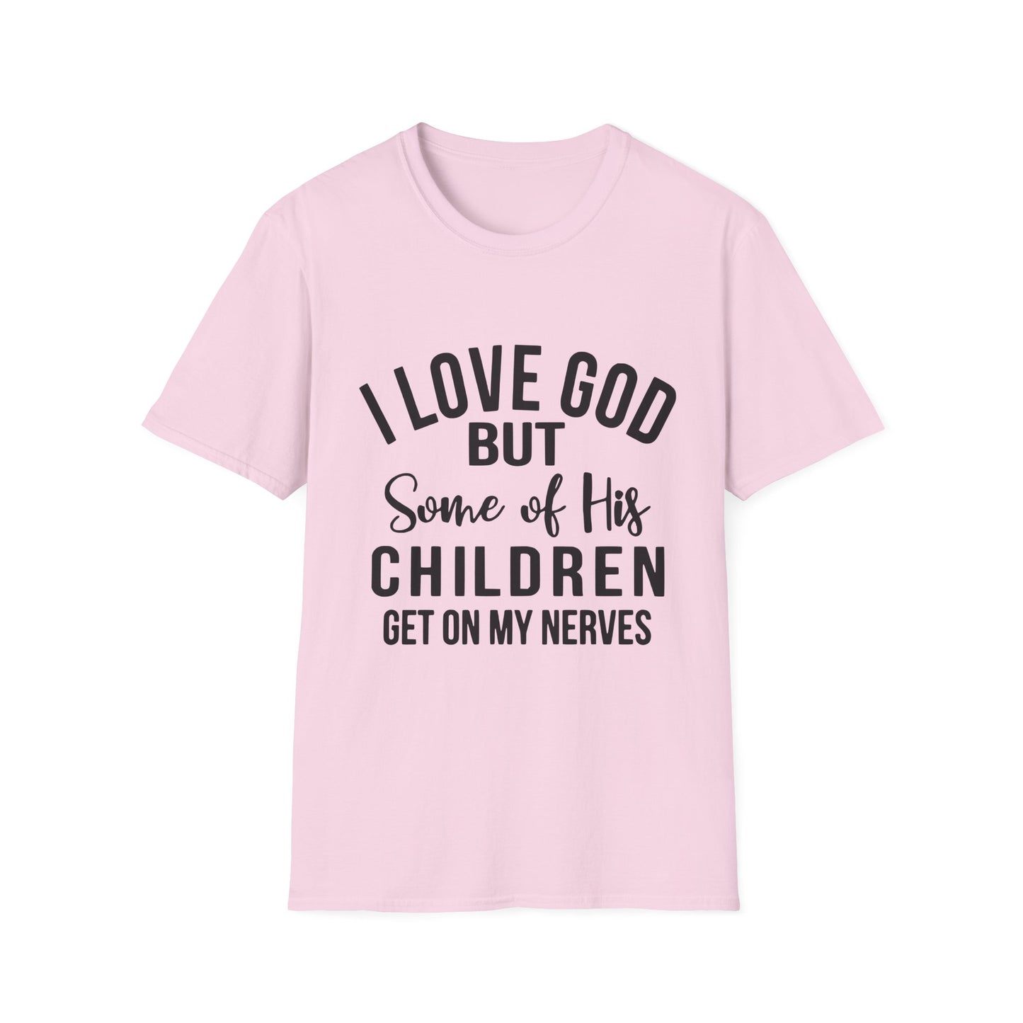 I Love God But Some of His Children Get on My Nerves T-Shirt | Christian Humorous Tee
