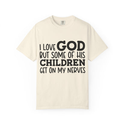 I love God, but some of his children get on my nerves