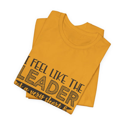 I Feel Like The Leader of a Very Short & Needy Gang T-Shirt | Funny Quote Tee