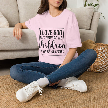 I Love God But Some Of His Children Get On My Nerves | T-Shirt