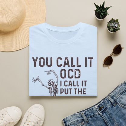 Funny Skeleton T‑Shirt — "You Call It OCD I Call It Put The F*cking Thing Back"