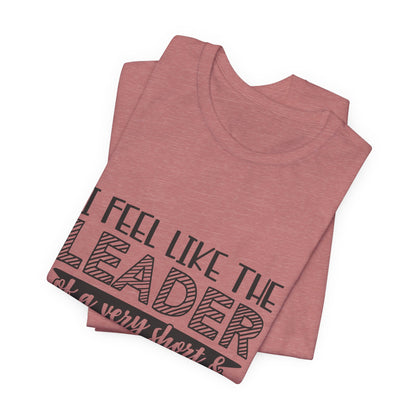 I Feel Like The Leader of a Very Short & Needy Gang T-Shirt | Funny Quote Tee