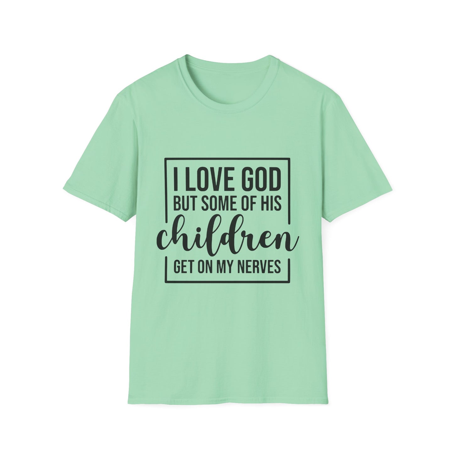 I Love God But Some Of His Children Get On My Nerves | T-Shirt