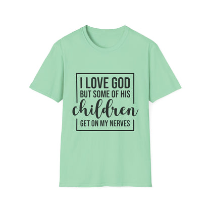 I Love God But Some Of His Children Get On My Nerves | T-Shirt