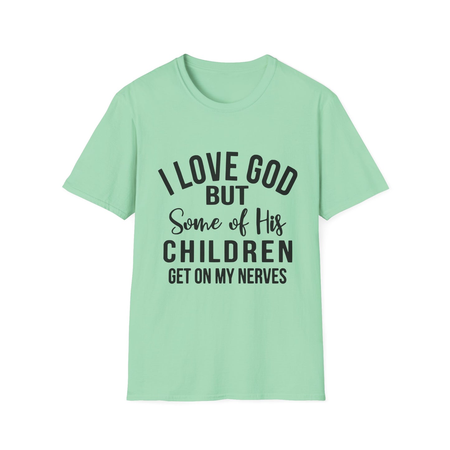 I Love God But Some of His Children Get on My Nerves T-Shirt | Christian Humorous Tee