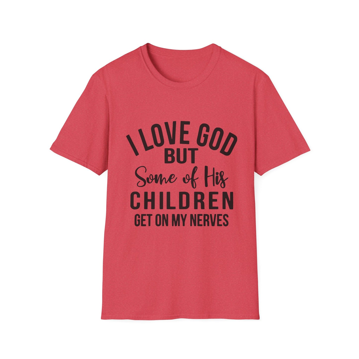 I Love God But Some of His Children Get on My Nerves T-Shirt | Christian Humorous Tee