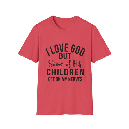 I Love God But Some of His Children Get on My Nerves T-Shirt | Christian Humorous Tee