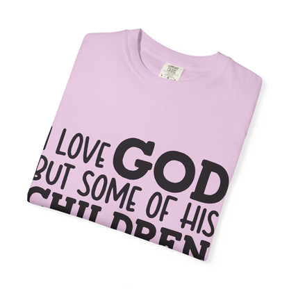 I love God, but some of his children get on my nerves