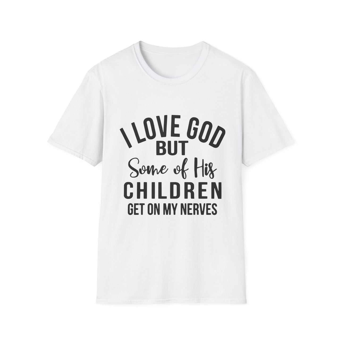 I Love God But Some of His Children Get on My Nerves T-Shirt | Christian Humorous Tee