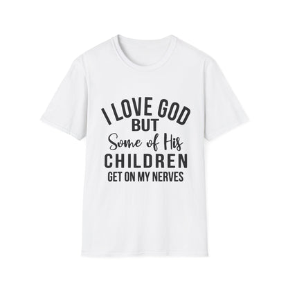 I Love God But Some of His Children Get on My Nerves T-Shirt | Christian Humorous Tee