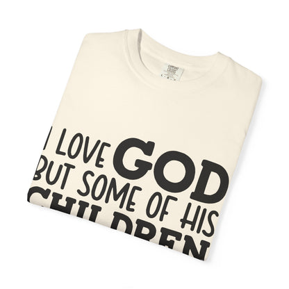 I love God, but some of his children get on my nerves
