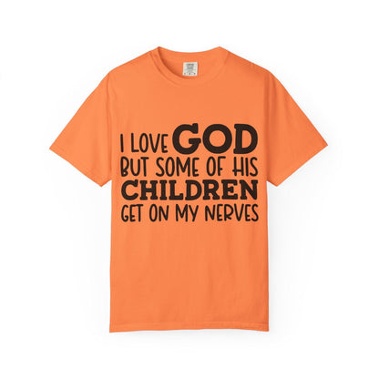 I love God, but some of his children get on my nerves