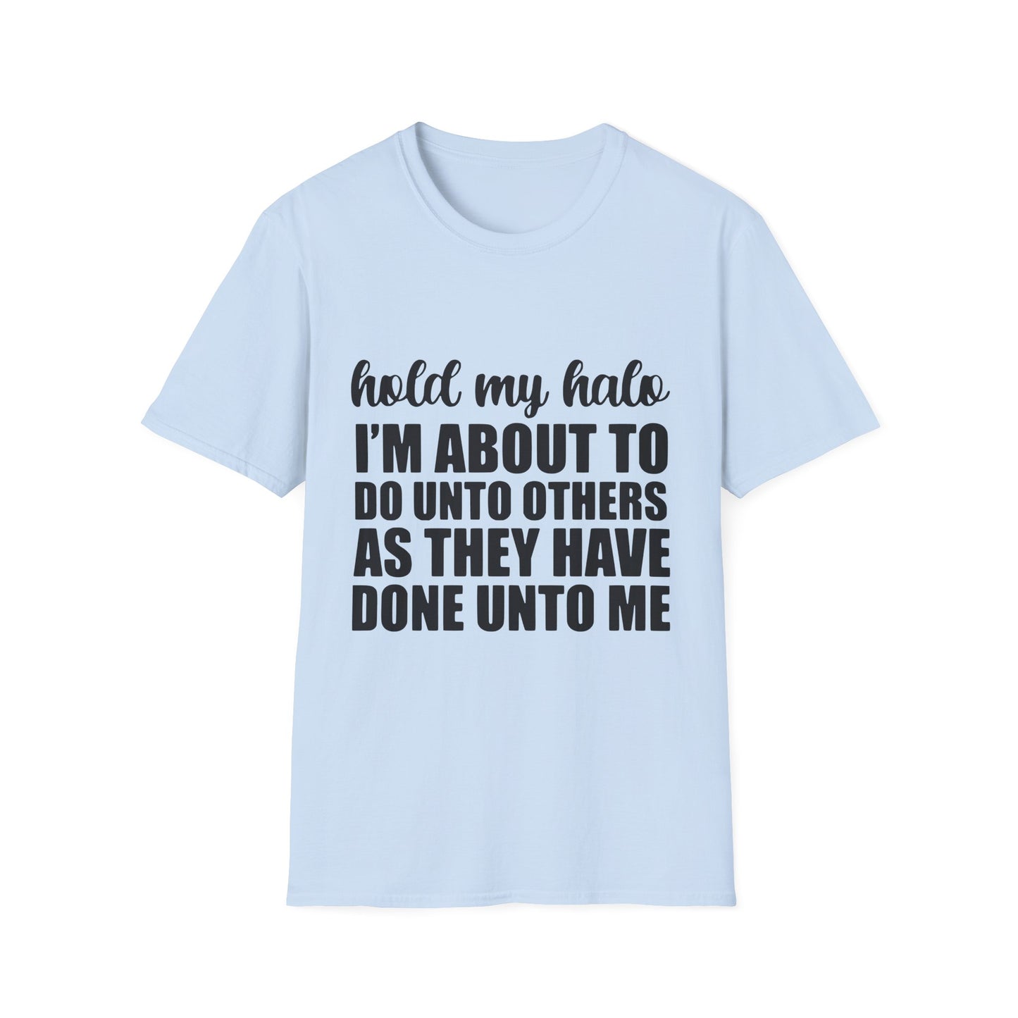 Hold My Halo I'm About To Do Unto Others As They Have Done Unto Me T-Shirt | Funny Quote Tee