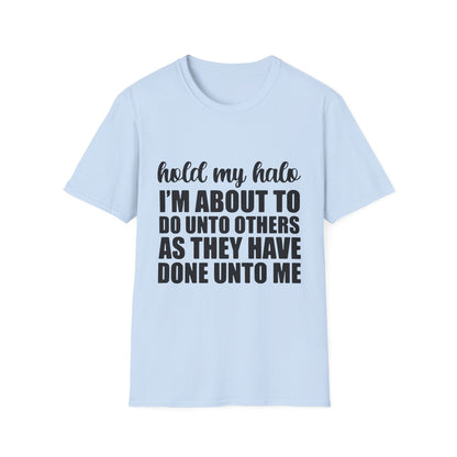 Hold My Halo I'm About To Do Unto Others As They Have Done Unto Me T-Shirt | Funny Quote Tee