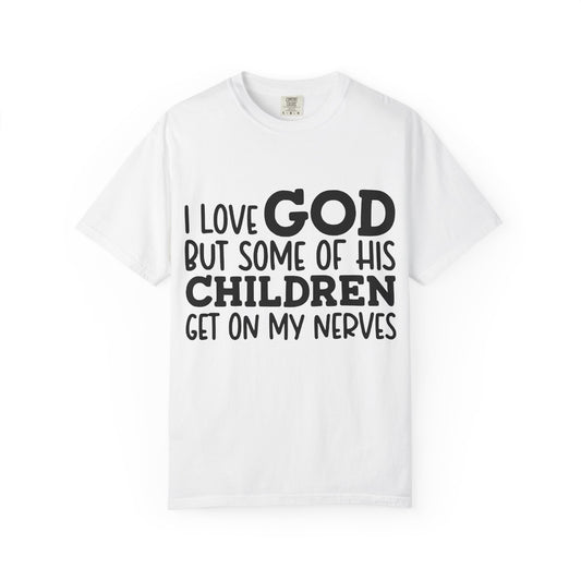 I love God, but some of his children get on my nerves
