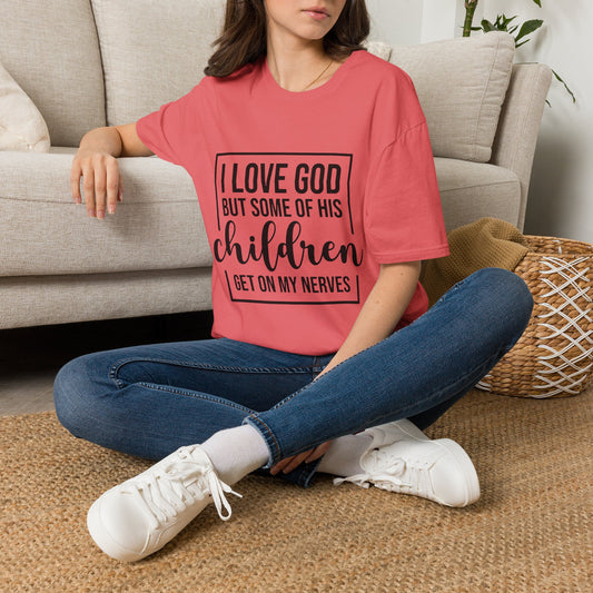 I Love God But Some Of His Children Get On My Nerves | T-Shirt