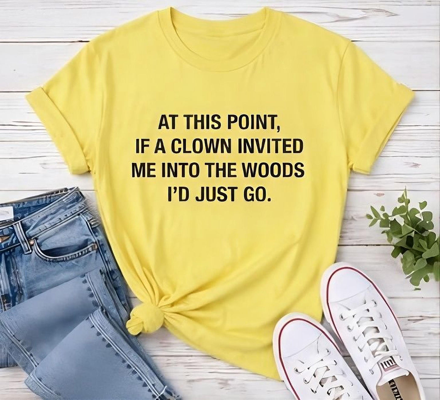 If a Clown Invited Me Into the Woods T-Shirt | Funny Quote Tee