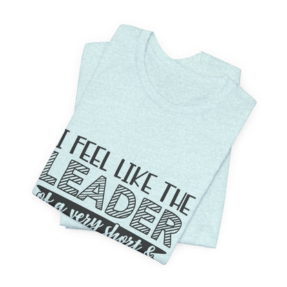 I Feel Like The Leader of a Very Short & Needy Gang T-Shirt | Funny Quote Tee