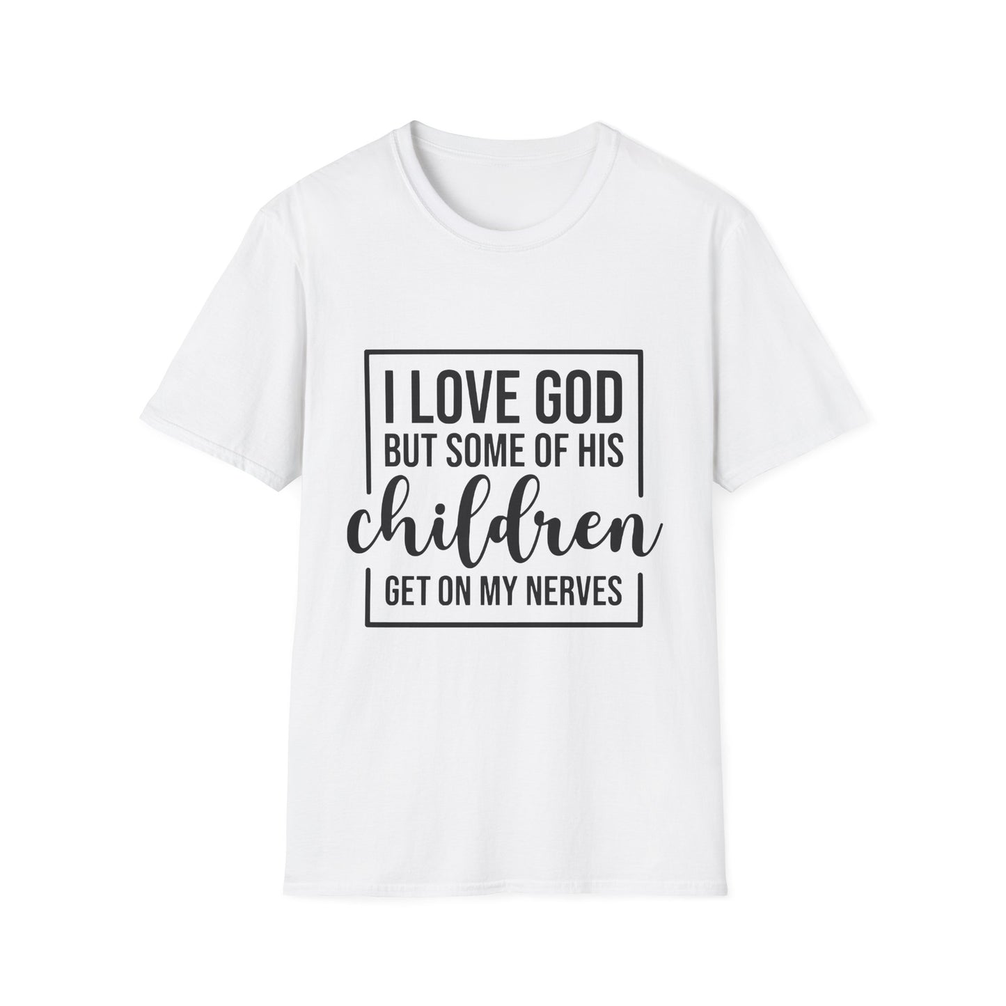 I Love God But Some Of His Children Get On My Nerves | T-Shirt