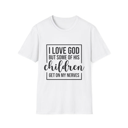I Love God But Some Of His Children Get On My Nerves | T-Shirt