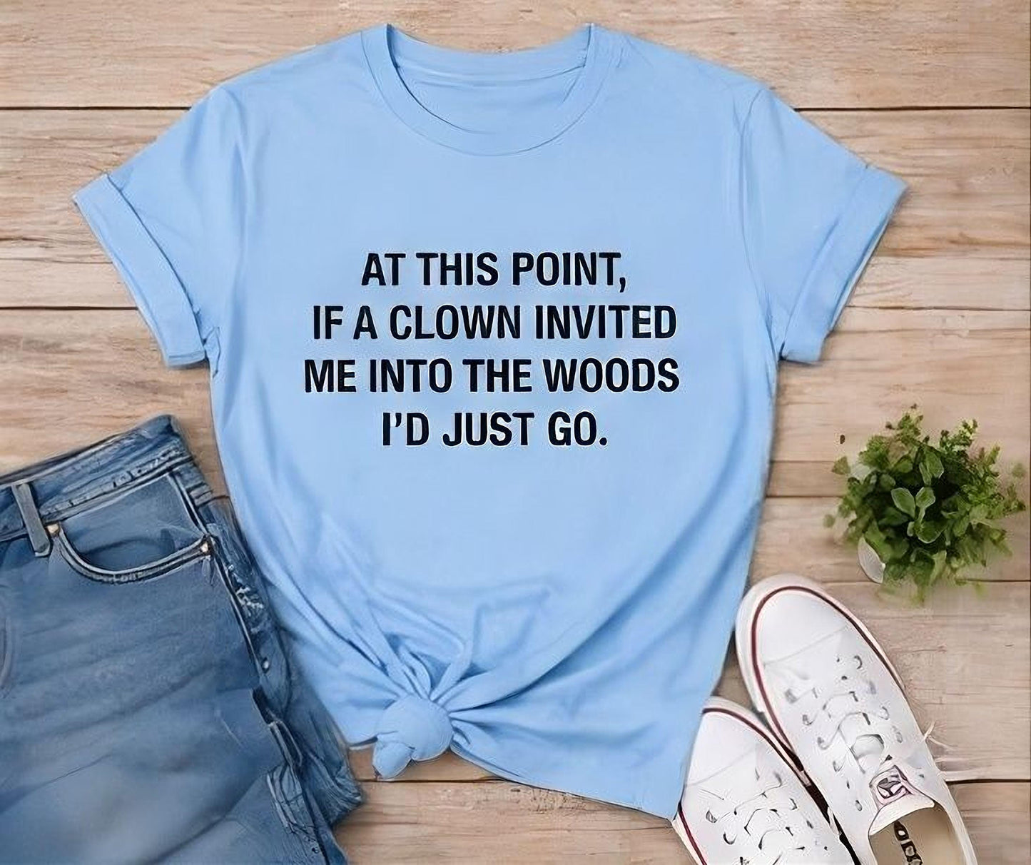 If a Clown Invited Me Into the Woods T-Shirt | Funny Quote Tee