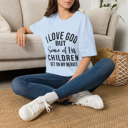 I Love God But Some of His Children Get on My Nerves T-Shirt | Christian Humorous Tee