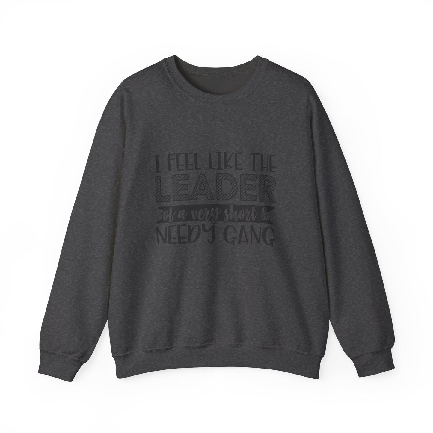 Leader of a Very Short & Needy Gang sweatshirt | Crewneck