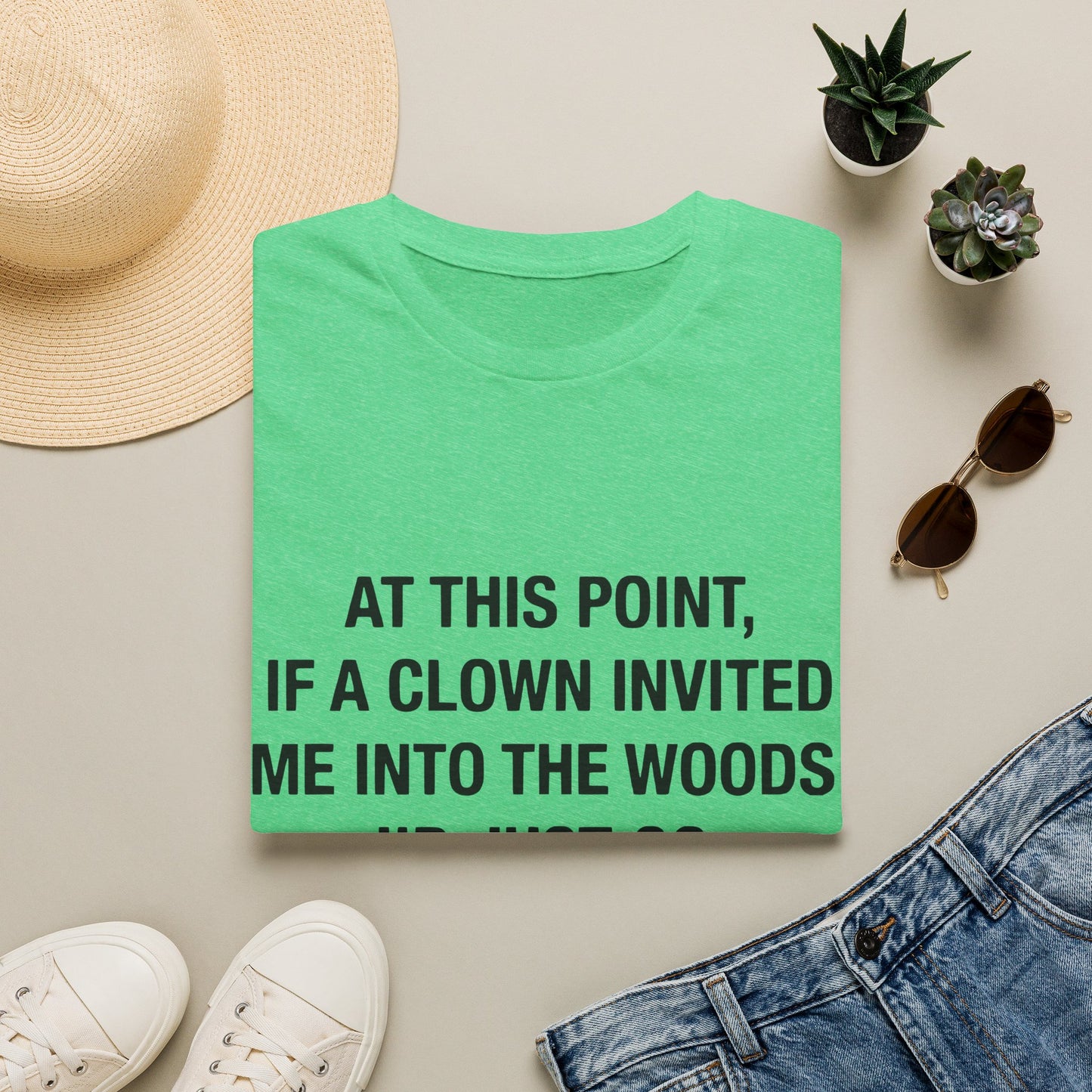 If a Clown Invited Me Into the Woods T-Shirt | Funny Quote Tee