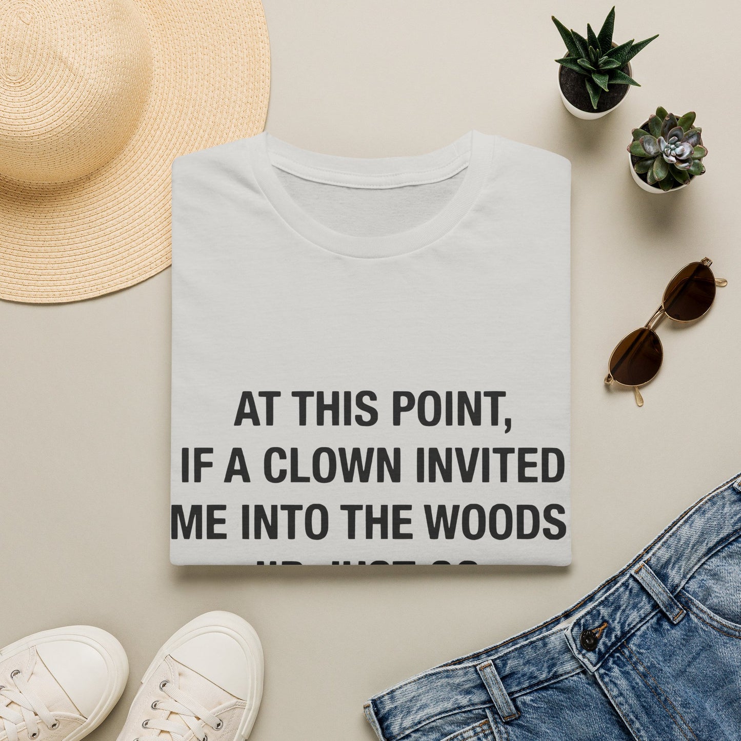 If a Clown Invited Me Into the Woods T-Shirt | Funny Quote Tee