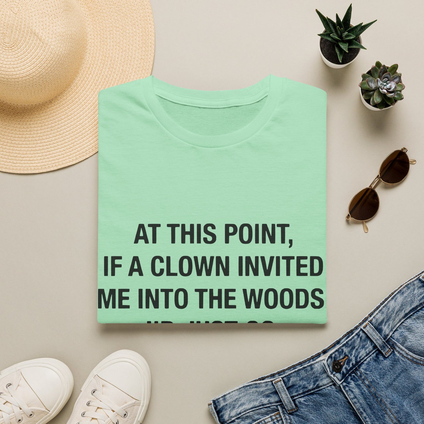 If a Clown Invited Me Into the Woods T-Shirt | Funny Quote Tee