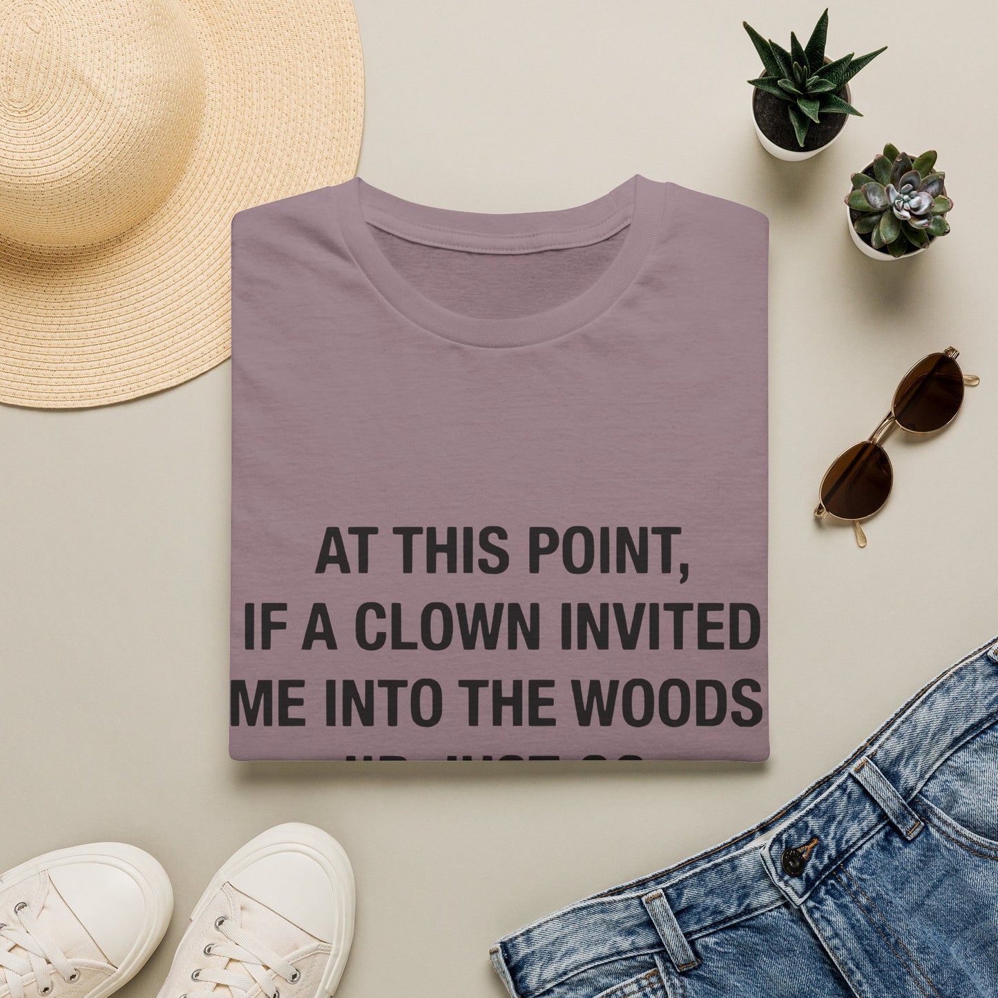 If a Clown Invited Me Into the Woods T-Shirt | Funny Quote Tee