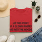 If a Clown Invited Me Into the Woods T-Shirt | Funny Quote Tee