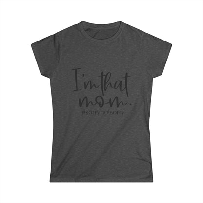 A gray t-shirt with the text "I'm that mom. #sorynotsorrow" printed on it.