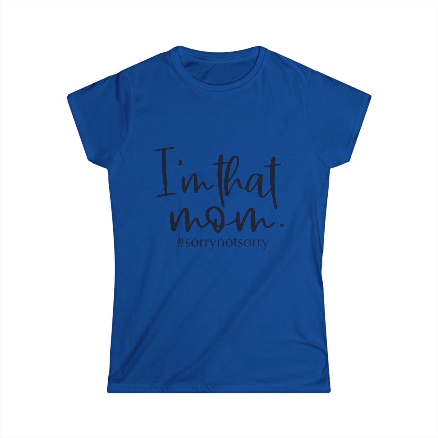 A blue t-shirt with the text "I'm that mom. #sorrornotsy" printed on it.