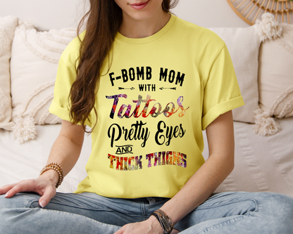 F-Bomb Mom with Tattoos Pretty Eyes and Thick Thighs; T-Shirt