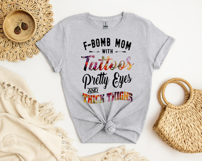 F-Bomb Mom with Tattoos Pretty Eyes and Thick Thighs; T-Shirt