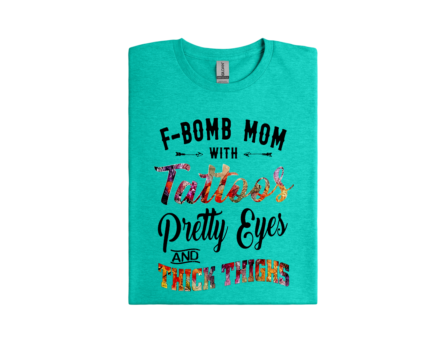 F-Bomb Mom with Tattoos Pretty Eyes and Thick Thighs; T-Shirt