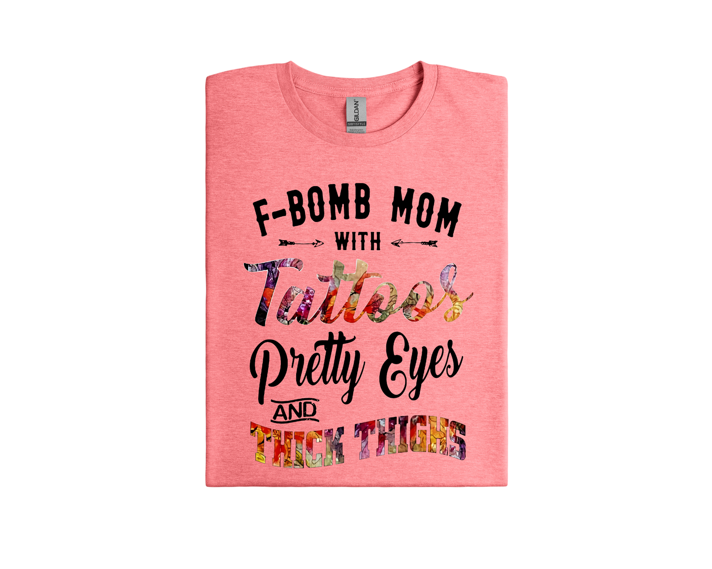 F-Bomb Mom with Tattoos Pretty Eyes and Thick Thighs; T-Shirt